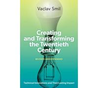 Creating and Transforming the Twentieth Century, Revised and Expanded : Technical Innovations and Their Lasting Impact