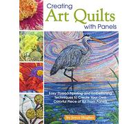 Creating Art Quilts with Panels: Easy Thread Painting and Embellishing Techniques to Create Your Own Colorful Piece of Art From Panels (Landauer) Stunning Pictorial Quilts with Step-by-Step Photos