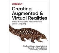 Creating Augmented & Virtual Realities: Theory & Practice for Next-Generation Spatial Computing