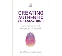 Creating Authentic Organizations: Bringing Meaning and Engagement Back to Work