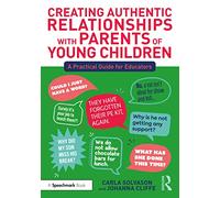 Creating Authentic Relationships with Parents of Young Children: A Practical Guide for Educators