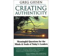 Creating Authenticity: Meaningful Questions for the Minds & Souls of Today's Leaders