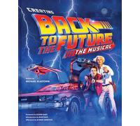 Creating Back to the Future: The Musical by Michael KlastorinBob Gale (HB 2023)