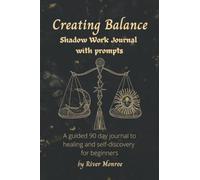 Creating Balance: A Shadow Work Journal for Beginners.: A 90-day prompt guided journal to inner-healing and self-discovery by exploring the sub conscious mind.