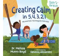 Creating Calm in 5, 4, 3, 2, 1: Relaxation Techniques for Kids (Kids Healthy Coping Skills Series)
