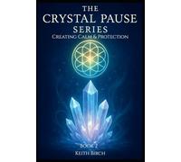 Creating Calm & Protection: Foundations for Emotional Healing (The Crystal Pause Series)