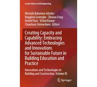 Creating Capacity and Capability: Embracing Advanced Technologies and Innovations for Sustainable Future in Building Education and Practice: ... III (Lecture Notes in Civil Engineering, 564)