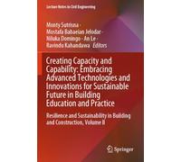 Creating Capacity and Capability: Embracing Advanced Technologies and Innovations for Sustainable Future in Building Education and Practice: ... II (Lecture Notes in Civil Engineering, 563)