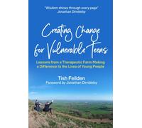 Creating Change for Vulnerable Teens : Lessons from a Therapeutic Farm Making a Difference to the Lives of Young People