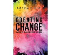 Creating Change : Living in Clear Consciousness