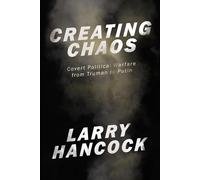 Creating Chaos: Covert Political Warfare, from Truman to Putin