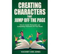 Creating Characters That Jump Off The Page: How To Create Memorable And Compelling Characters For Your Novel (How to Write a Winning Fiction Book Outline)