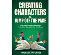Creating Characters That Jump Off The Page: How To Create Memorable And Compelling Characters For Your Novel (How To Write A Winning Fiction Book Outline)