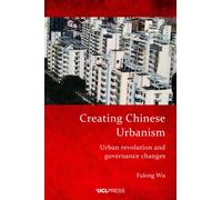 Creating Chinese Urbanism : Urban Revolution and Governance Changes