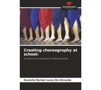 Creating choreography at school:: A study on the composition of dancing bodies