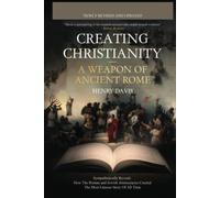 Creating Christianity - A Weapon Of Ancient Rome