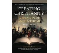 Creating Christianity - A Weapon Of Ancient Rome