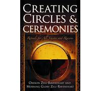 Creating Circles and Ceremonies: Rituals for All Seasons and Reasons: Pagan Rituals for All Seasons and Reasons (Including Rituals for the Wheel of ... Handfastings, Blessings, and Consecrations)