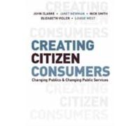 Creating Citizen-Consumers : Changing Publics and Changing Public Services