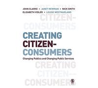 Creating Citizen-Consumers: Changing Publics and Changing Public Services