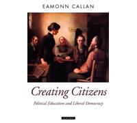 Callan - Creating Citizens Political Education and Liberal Democracy - J555z