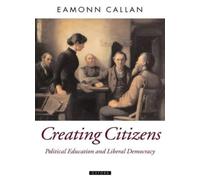 Creating Citizens: Political Education and Libe. Callan Paperback<|