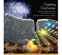 Creating CityCenter: World-Class Architecture and the New Las Vegas