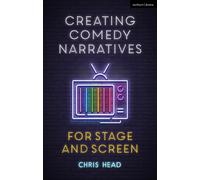 Creating Comedy Narratives for Stage and Screen