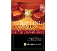Creating Community: 5 Keys to Building a Small Group Culture (North Point Resources)