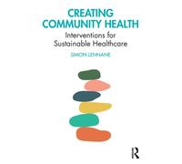 Creating Community Health : Interventions for Sustainable Healthcare