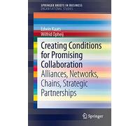 Creating Conditions for Promising Collaboration: Alliances, Networks, Chains, Strategic Partnerships (SpringerBriefs in Business)