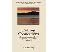 Creating Connections: In Ericksonian Approaches To Hypnosis And Therapy