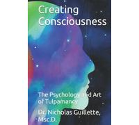 Creating Consciousness: The Psychology and Art of Tulpamancy