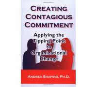 Creating Contagious Commitment: Applying the Tipping Point to Organizational Change