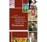 Creating Culturally Appropriate Outside Spaces and Experiences for People with Dementia: Using Nature and the Outdoors in Person-Centred Care