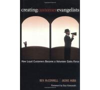 Creating Customer Evangelists: Profit from Turning Loyal Customers into a Volunteer Sales Force