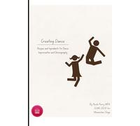 Creating Dance: Recipes and Ingredients for Dance Improvisation and Choreography