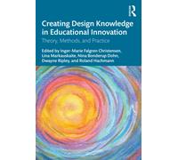 Creating Design Knowledge in Educational Innovation : Theory, Methods, and Practice