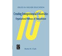 Creating Entrepreneurial Universities: Organizational Pathways of Transformation: 12 (Issues in Higher Education, 12)