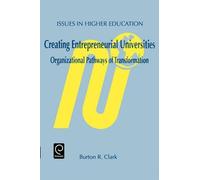 Creating Entrepreneurial Universities: Organizational Pathways of Transformation (Issues in Higher Education) (Issues in Higher Education) (Advances in Learning and Instruction Series) by Clark, Burton R., Pergamon, B. R., Clark, B. C. published by E