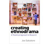 Creating Ethnodrama: A Theatrical Approach to Research (Qualitative Methods How-To Guides)