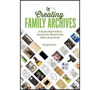 Creating Family Archives: A Step-by-Step Guide to Saving Your Memories for Future Generations