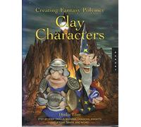 Creating Fantasy Polymer Clay Characters: Step-by-Step Elves, Wizards, Dragons, Knights, Skeletons, Santas, and More!