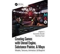 Creating Games: Unreal Engine, Substance Painter & Maya - Models, Textures, Animation & Blueprint