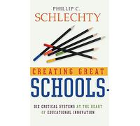 Creating Great Schools: Six Critical Systems at the Heart of Educational Innovation (Jossey-Bass Education)