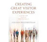 Creating Great Visitor Experiences: A Guide for Museum Professionals (American Alliance of Museums)