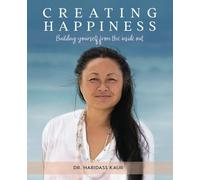Creating Happiness: Building Yourself from the Inside Out
