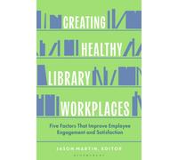 Creating Healthy Library Workplaces : Five Factors That Improve Employee Engagement and Satisfaction