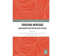 Creating Heritage – Unrecognised Pasts and Rejected Futures – Routledge