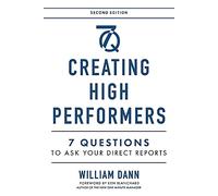 Creating High Performers - 2nd Edition: 7 Questions to Ask Your Direct Reports